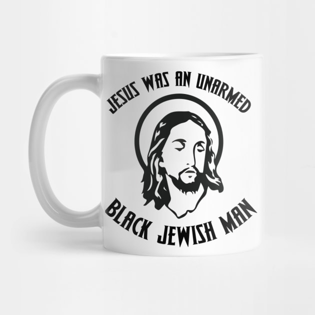 Jesus was an unarmed black Jewish man (fuck the police) by remerasnerds